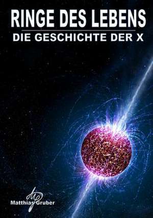 Ringe Des Lebens - Die Geschichte Der X de Matthias Gruber