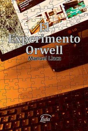 El Experimento Orwell de Manuel Llaca