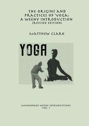 The Origins and Practices of Yoga de Matthew Clark