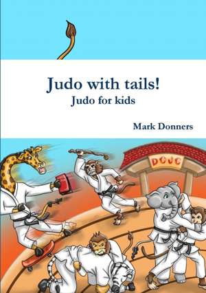 Judo with tails! - Judo for kids de Mark Donners