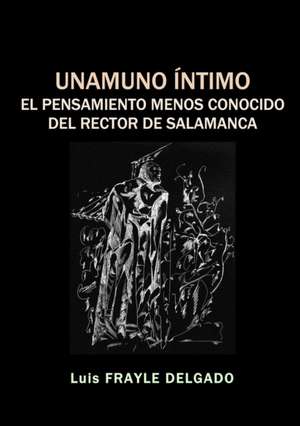 Unamuno Íntimo de Luis Frayle Delgado