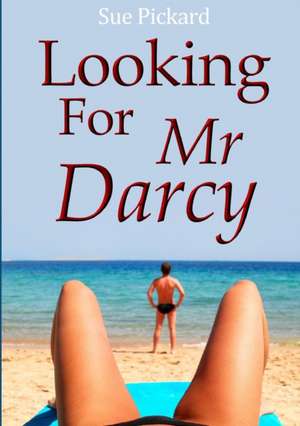 Looking for Mr Darcy de Sue Pickard