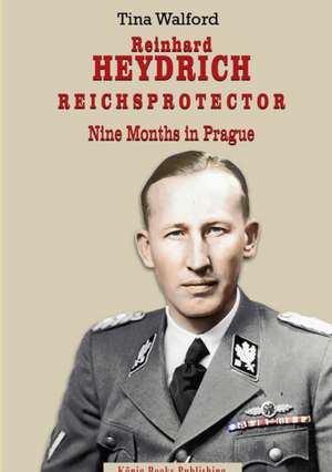 Reinhard Heydrich Nine Months Riechsprotector de Tina Walford