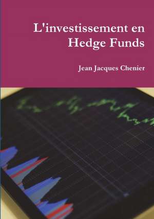 L'investissement en Hedge Funds de Jean Jacques Chenier