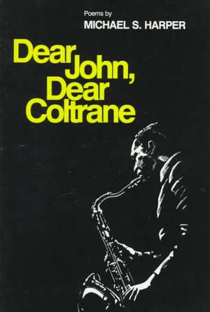 Dear John, Dear Coltrane: Poems de Michael S. Harper