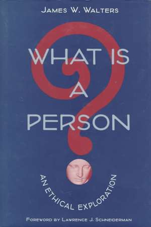 What Is a Person?: AN ETHICAL EXPLORATION de James W. Walters