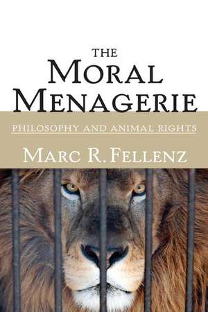 The Moral Menagerie: PHILOSOPHY AND ANIMAL RIGHTS de Marc R. Fellenz