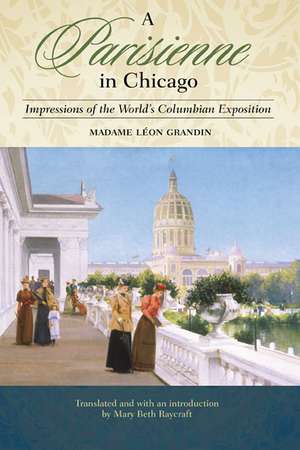 A Parisienne in Chicago: Impressions of the World's Columbian Exposition de Madame Leon Grandin