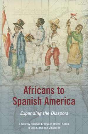 Africans to Spanish America: Expanding the Diaspora de Sherwin K. Bryant