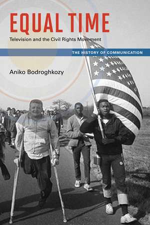 Equal Time: Television and the Civil Rights Movement de Aniko Bodroghkozy