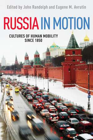 Russia in Motion: Cultures of Human Mobility since 1850 de John Randolph PhD