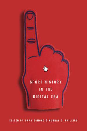 Sport History in the Digital Era de Gary Osmond