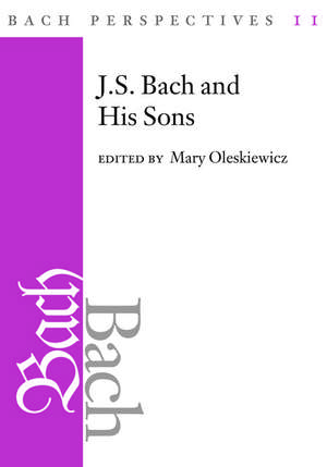 Bach Perspectives, Volume 11: J. S. Bach and His Sons de Mary Oleskiewicz