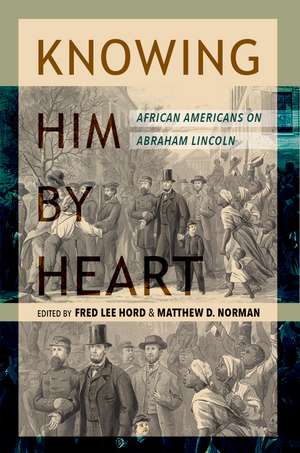 Knowing Him by Heart : African Americans on Abraham Lincoln de Fred Lee Hord