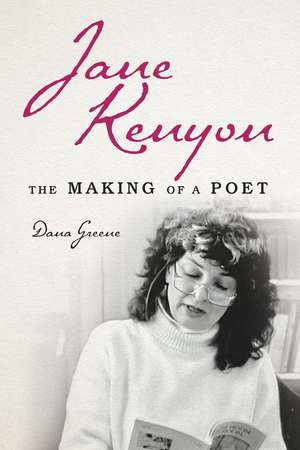 Jane Kenyon: The Making of a Poet de Dana Greene