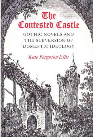 CONTESTED CASTLE: GOTHIC NOVELS AND THE SUBVERSION OF DOME de Kate Ellis