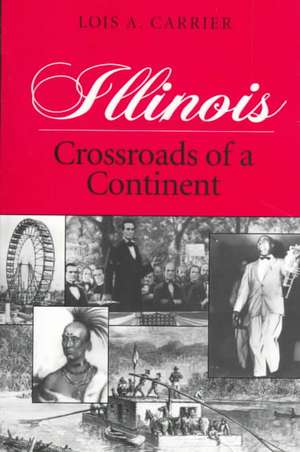 Illinois: Crossroads of a Continent de Lois Carrier