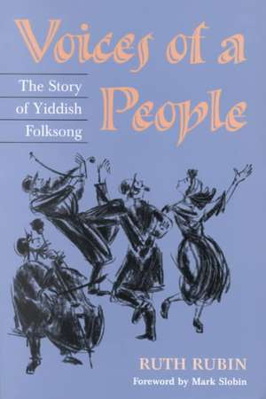 Voices of a People: THE STORY OF YIDDISH FOLKSONG de Ruth Rubin