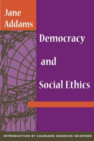 Democracy and Social Ethics de Jane Addams