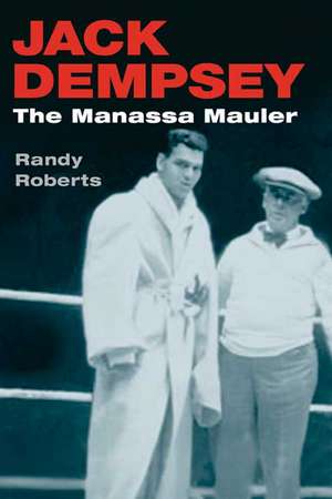 Jack Dempsey: THE MANASSA MAULER de Randy Roberts