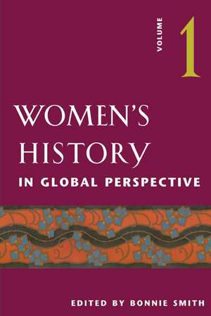 Women's History in Global Perspective, Volume 1 de Bonnie G. Smith