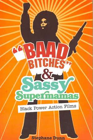 "Baad Bitches" and Sassy Supermamas: Black Power Action Films de Stephane Dunn