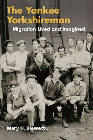 The Yankee Yorkshireman: Migration Lived and Imagined de Mary H. Blewett