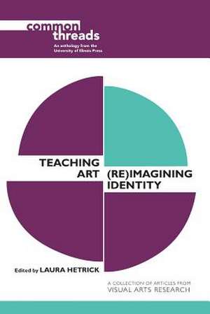 Teaching Art: (Re)Imagining Identity de Laura Hetrick