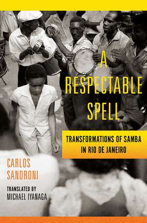 A Respectable Spell: Transformations of Samba in Rio de Janeiro de Carlos Sandroni