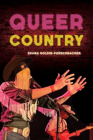 Queer Country de Shana Goldin-Perschbacher