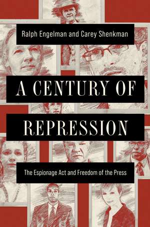 A Century of Repression: The Espionage Act and Freedom of the Press de Ralph Engelman