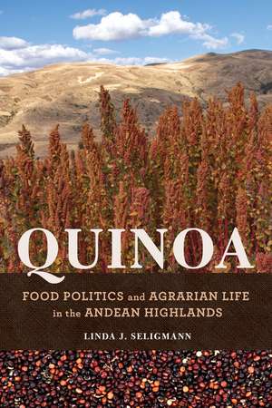 Quinoa: Food Politics and Agrarian Life in the Andean Highlands de Linda J. Seligmann