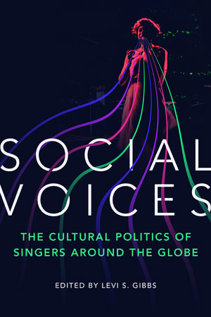 Social Voices: The Cultural Politics of Singers around the Globe de Levi S. Gibbs