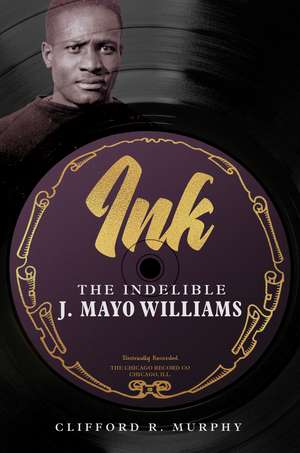 Ink: The Indelible J. Mayo Williams de Clifford R. Murphy