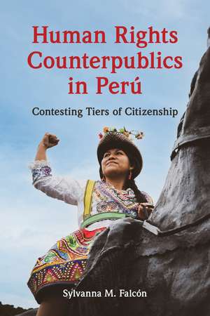 Human Rights Counterpublics in Perú de Sylvanna M. Falcón