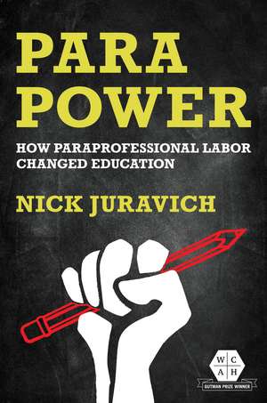 Para Power: How Paraprofessional Labor Changed Education de Nick Juravich