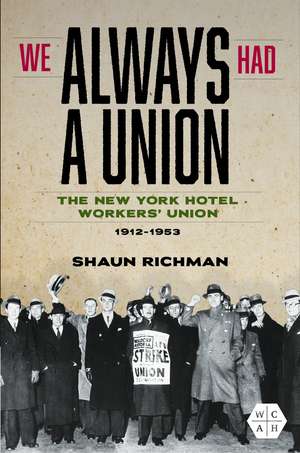 We Always Had a Union: The New York Hotel Workers' Union, 1912-1953 de Shaun Richman