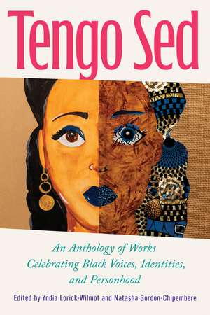 Tengo Sed: An Anthology of Works Celebrating Black Voices, Identities, and Personhood de Yndia Lorick-Wilmot
