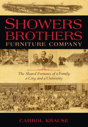 Showers Brothers Furniture Company – The Shared Fortunes of a Family, a City, and a University de Carrol Ann Krause