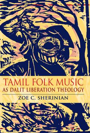 Tamil Folk Music as Dalit Liberation Theology de Zoe C. Sherinian