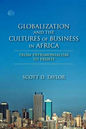 Globalization and the Cultures of Business in Africa de Scott D. Taylor