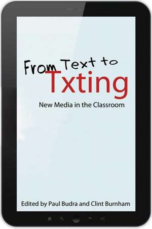 From Text to Txting – New Media in the Classroom de Paul Budra