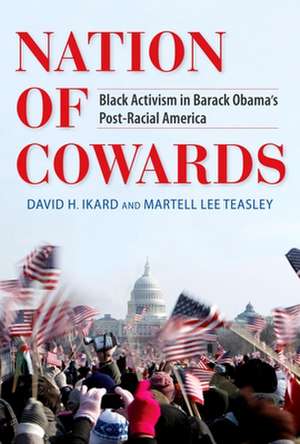 Nation of Cowards – Black Activism in Barack Obama`s Post–Racial America de David H. Ikard