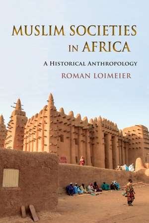 Muslim Societies in Africa – A Historical Anthropology de Roman Loimeier