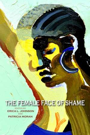 The Female Face of Shame de Erica L. Johnson