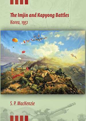 The Imjin and Kapyong Battles, Korea, 1951 de Paul Mackenzie