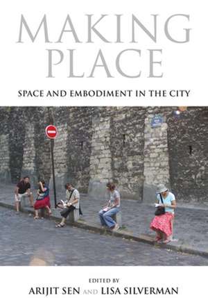 Making Place – Space and Embodiment in the City de Arijit Sen