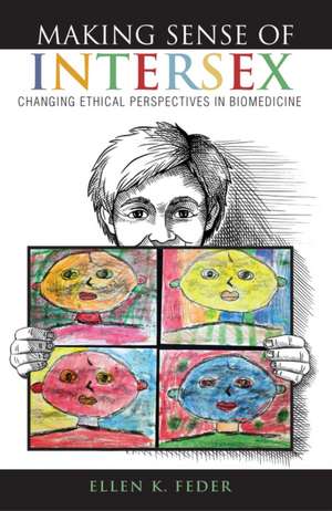 Making Sense of Intersex – Changing Ethical Perspectives in Biomedicine de Ellen K. Feder