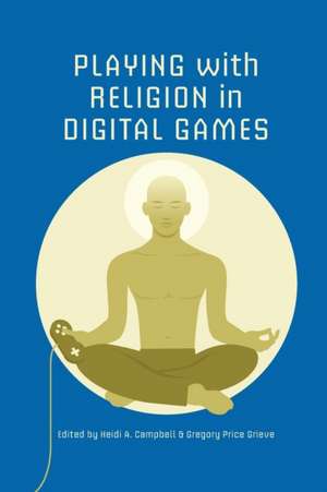 Playing with Religion in Digital Games de Heidi A. Campbell