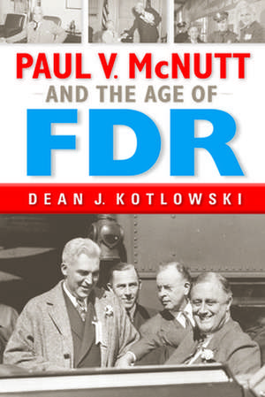 Paul V. McNutt and the Age of FDR de Dean J. Kotlowski